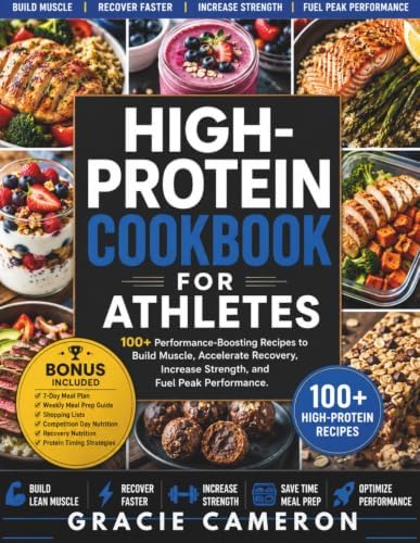 HIGH-PROTEIN COOKBOOK FOR ATHLETES: 100+ Performance-Boosting Recipes to Build Muscle, Accelerate Recovery, Increase Strength, and Fuel Peak Performance (HIGH-PROTEIN MEAL PREP) by GRACIE CAMERON