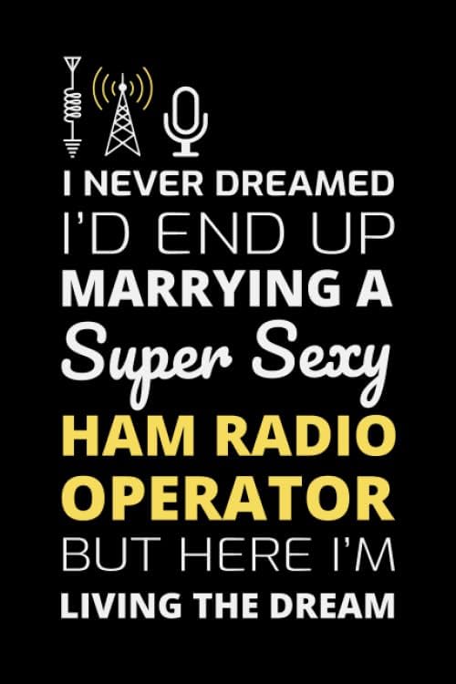 I Never Dreamed I'd end up marrying a Super Sexy Ham Radio Operator But here I'm Living the Dream: Amateur Operator Gift Blank Lined Journal Notebook Diary by Maruthamuthu Subburaj