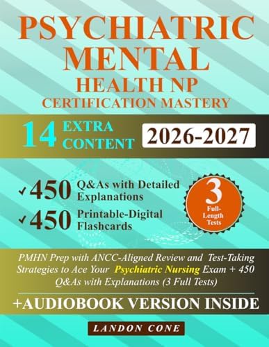 Psychiatric-Mental Health NP Certification Mastery: PMHN Prep with ANCC-Aligned Review and Test-Taking Strategies to Ace Your Psychiatric Nursing Exam + 450 Q&As with Explanations (3 Full Tests) by Landon Cone