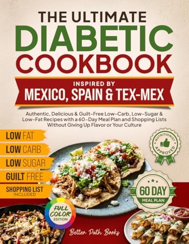 The Ultimate Diabetic Cookbook Inspired by Mexico Spain & Tex-Mex: Authentic, Delicious & Guilt-Free Low-Carb, Low-Sugar, & Low-Fat Recipes, 60-Day ... Up Culture (The Better Path Diabetic Series) by Better Path Books