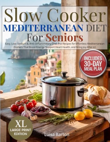 Slow Cooker Mediterranean Diet for Seniors: Easy, Low-Sodium & Anti-Inflammatory One-Pot Recipes for Effortless Mediterranean Dinners That Boost Energy, Support Heart Health, and Bring Joy After 60 by SC PP