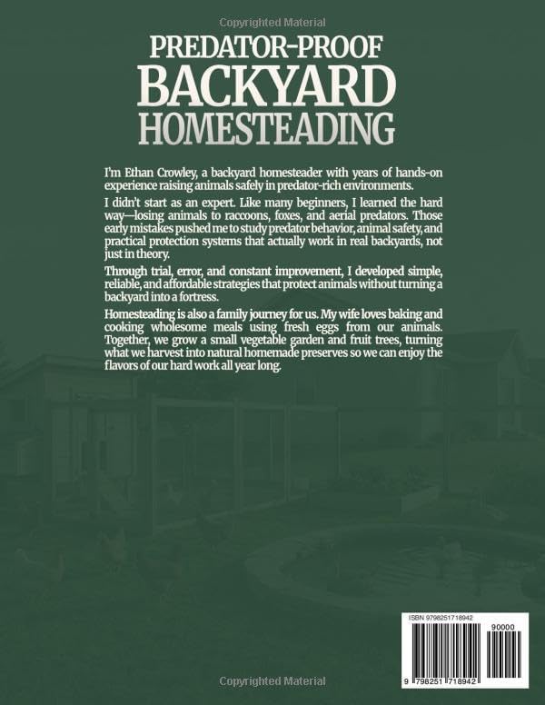 PREDATOR-PROOF BACKYARD HOMESTEADING: Safe and Simple Systems to Raise Chickens, Ducks, Quail, Rabbits, and Pygmy Goats at Home While Protecting Them from Predators by ETHAN CROWLEY