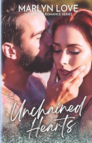 Unchained Hearts: A forbidden, second chance billionaire romance (Boston Romance Series Book 4) by Marlyn Love