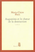 Augustino et le choeur de la destruction by Marie-Claire Blais