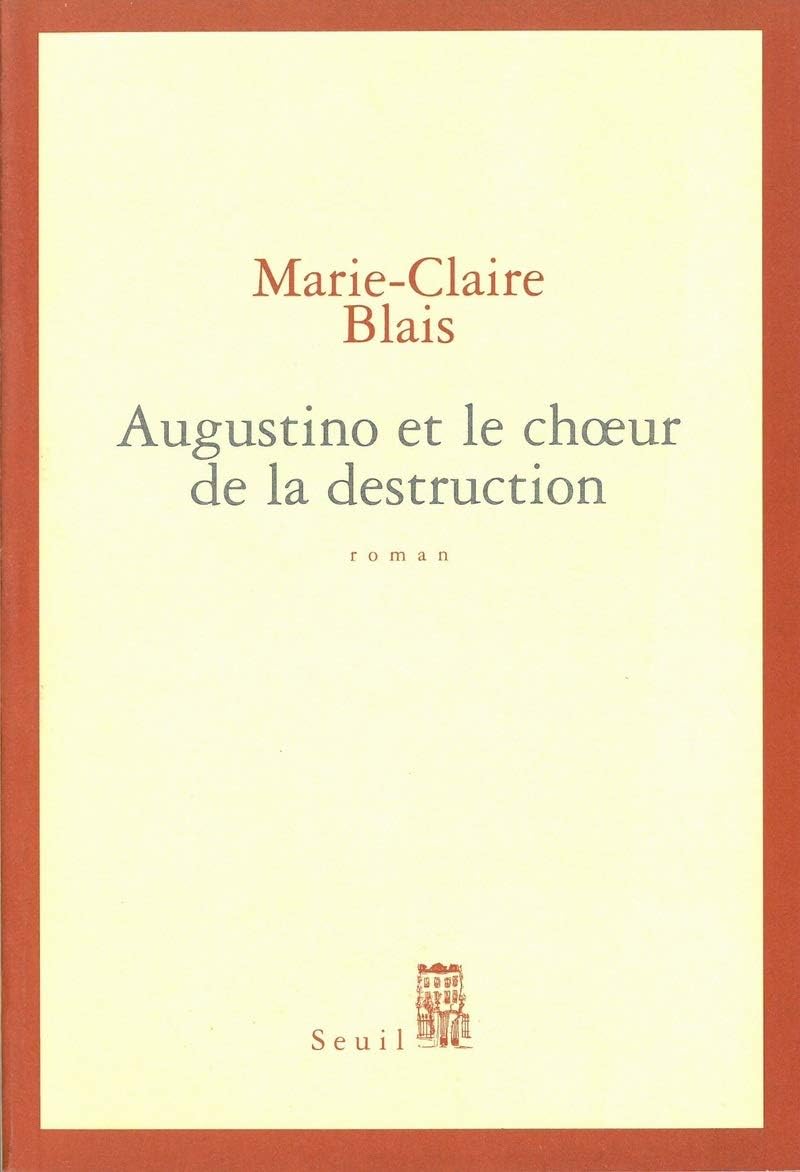 Augustino et le choeur de la destruction by Marie-Claire Blais