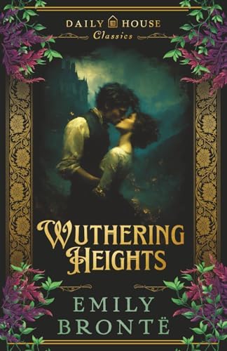 Wuthering Heights: The Complete & Unabridged Gothic Classic by Emily Bronte