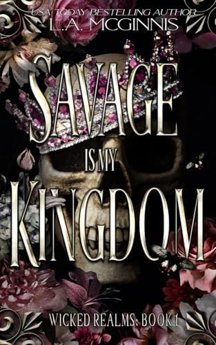 Savage Is My Kingdom: Wicked Realms: 1 by L.A. McGinnis