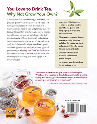 Growing Your Own Tea Garden: The Guide to Growing and Harvesting Flavorful Teas in Your Backyard (CompanionHouse Books) Create Tea Blends to Manage Stress, Boost Immunity, Soothe Headaches, and More by Jodi Helmer