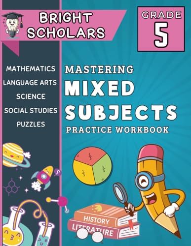 Mastering 5th Grade All Subjects Workbook: All In One Summer Workbook for 5th Graders, Common Core Grade 5 Mixed Subject Workbook: Science, Social ... 10-12 (Bright Scholars Grades 3–6 Collection) by Bright Scholars