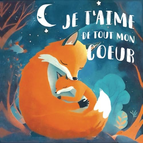 Je t'aime de tout mon cœur: Un livre jeunesse sur l'amour d'une mère pour son bébé, pour renforcer la confiance en soi, la complicité parent enfant, ... 2 ans à 5 ans (tout petits) (French Edition) by Les éditions de la fée