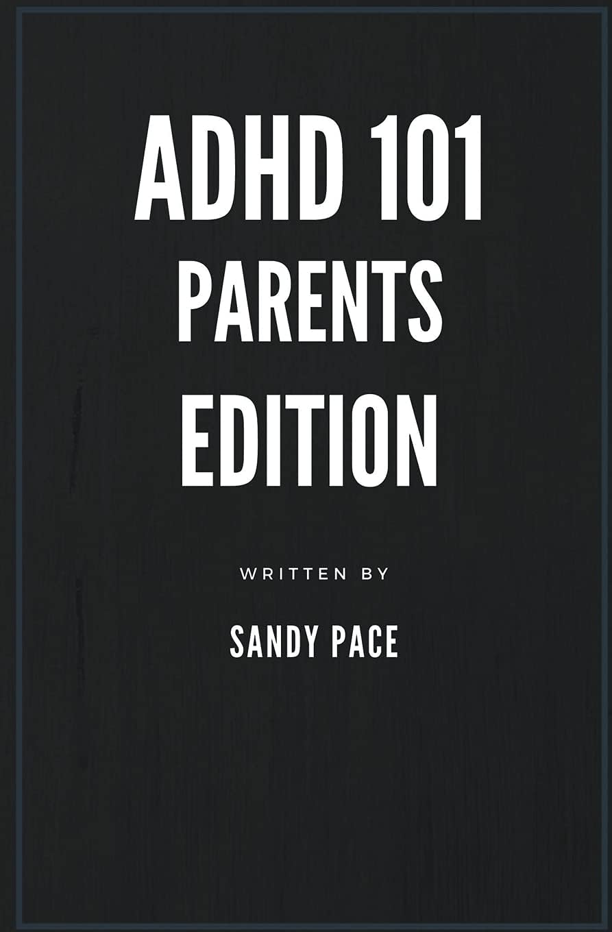 ADHD 101: Parents Edition by Sandy Pace
