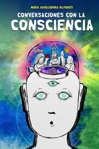 Conversaciones con la consciencia: Cómo despertar por medio de las experiencias que la vida te ofrece (Spanish Edition) by María Olivares