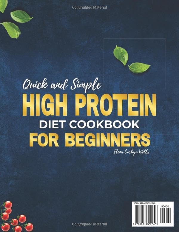 Quick and Simple High Protein Diet Cookbook for Beginners: Satisfying, Low Carb and Flavorful Recipes to Burn Fat, Boost Energy and Control Hunger Without Following Restrictive Diet Rules by Elena Corbyn Wells