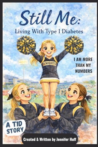 Still Me: Living with Type 1 Diabetes: I Am More Than My Numbers by Jennifer Huff