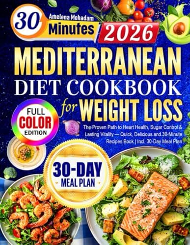 Super Easy Mediterranean Diet Cookbook for Weight Loss: The Proven Path to Heart Health, Sugar Control & Lasting Vitality — Quick, Delicious and 30-Minute Recipes Book | Incl. 30-Day Meal Plan by Amelena Mohadam