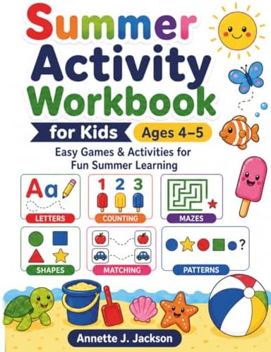 Summer Activity Workbook for Kids Ages 4–5: Easy Games & Activities for Fun Summer Learning by Annette J. Jackson