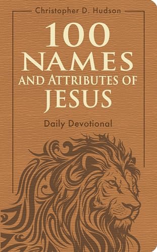 100 Names and Attributes of Jesus Daily Devotional by Christopher D. Hudson