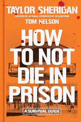 How to Not Die in Prison: A Survival Guide by Taylor Sheridan