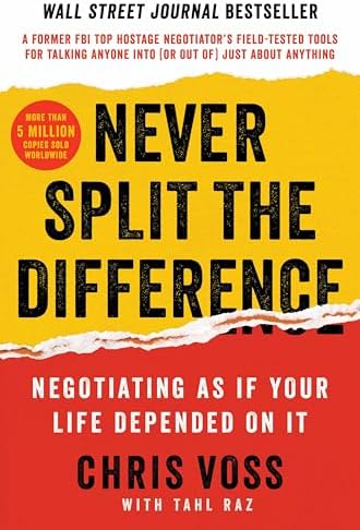 Never Split the Difference: Negotiating As If Your Life Depended On It―Unlock Your Persuasion Potential in Professional and Personal Life by Chris Voss