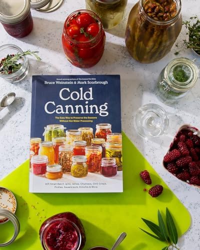 Cold Canning: The Easy Way to Preserve the Seasons Without Hot Water Processing (A Cookbook) by Bruce Weinstein