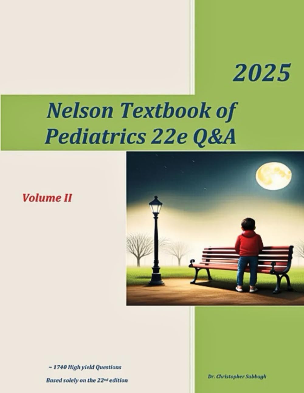 Nelson Textbook of Pediatrics 22e Q&A, Volume II: ~1740 High yield Questions, based solely on the 22nd edition by Dr Christopher Sabbagh