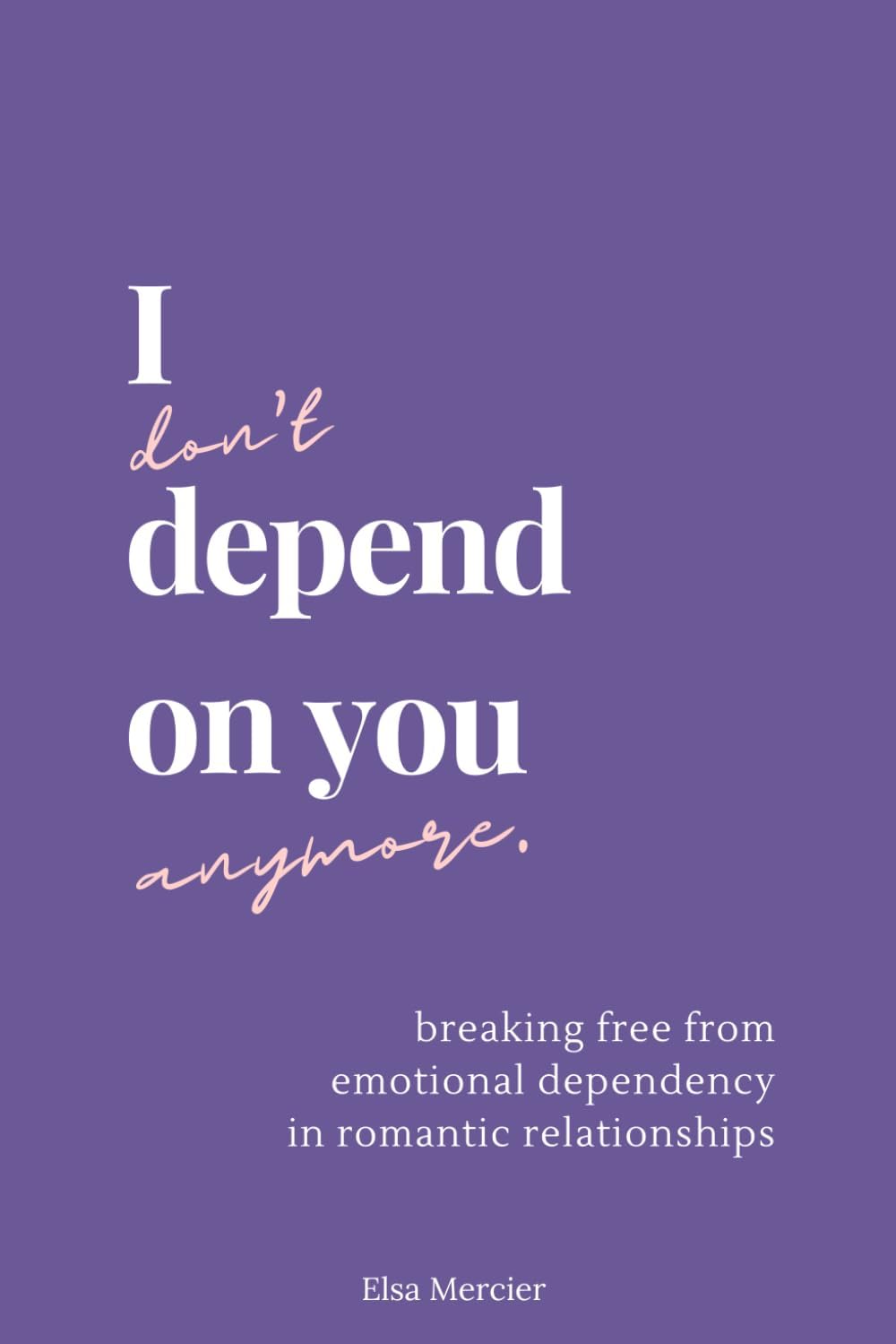 I don't depend on you anymore by Elsa Mercier