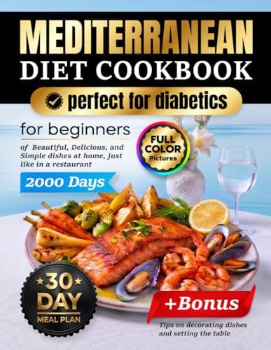 Mediterranean Diet Cookbook for Beginners: 2000 Days of Easy and Delicious Recipes With Color Pictures for Quick Cooking, 30-Day Meal Plan, Healthy Lifestyle, Perfect for Diabetics by Kyla Pierce