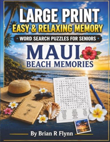 LARGE PRINT EASY & RELAXING MEMORY WORD SEARCH PUZZLES FOR SENIORS: MAUI BEACH MEMORIES: 2000 COGNITIVE SEARCH WORDS FOR RELAXATION, FOCUS & MENTAL STIMULATION by Brian R Flynn