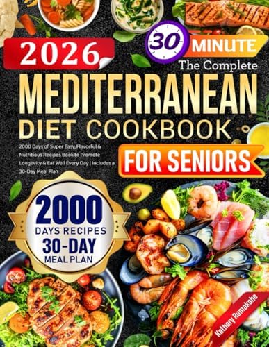 The Complete Mediterranean Diet Cookbook for Seniors: 2000 Days of Super Easy, Flavorful & Nutritious Recipes Book to Promote Longevity & Eat Well Every Day | Includes a 30-Day Meal Plan by Kathary Rumakahe