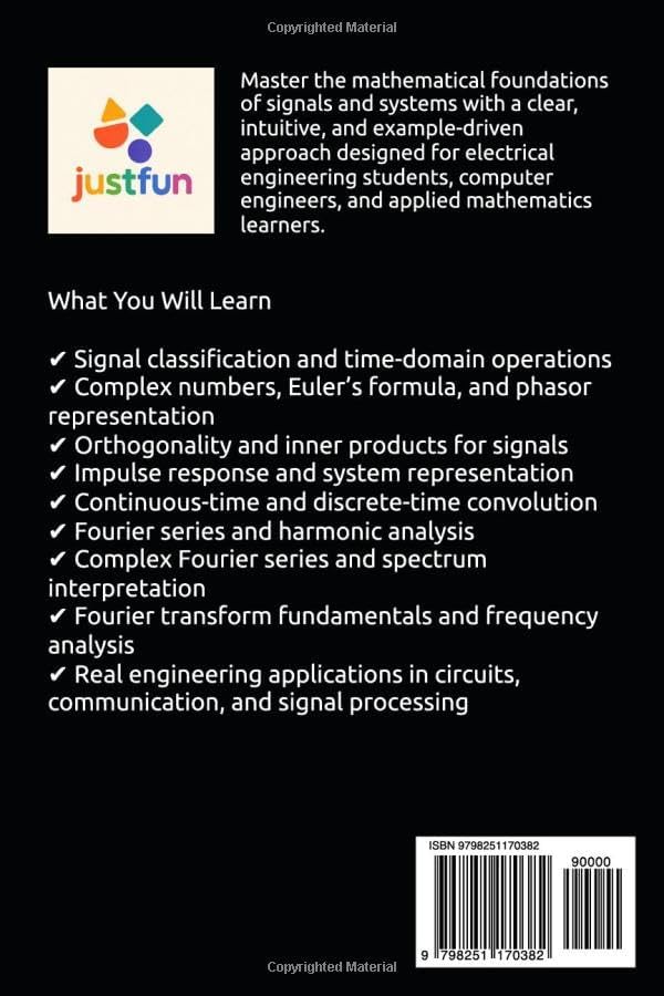 SIGNALS & SYSTEMS MATH Fourier, Laplace, and Convolution Explained: with 400+ Worked Examples and Visual Solutions for Electrical Engineering Students by Mir Hossain