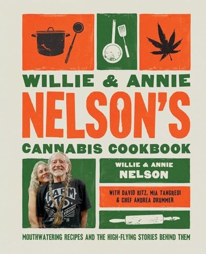 Willie and Annie Nelson's Cannabis Cookbook: Mouthwatering Recipes and the High-Flying Stories Behind Them by Willie Nelson