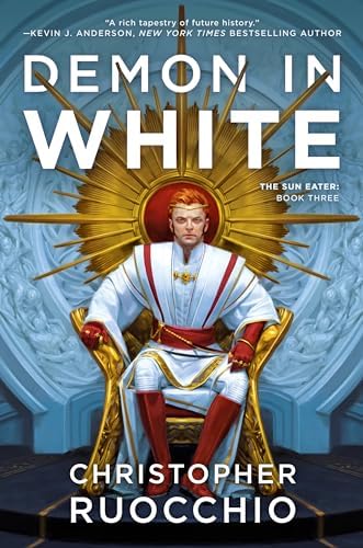Demon in White: The Sun Eater: Book Three by Christopher Ruocchio