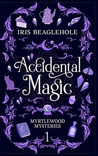 Accidental Magic: Myrtlewood Mysteries Book 1 by Iris Beaglehole
