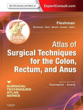 Atlas of Surgical Techniques for Colon, Rectum and Anus: (A Volume in the Surgical Techniques Atlas Series) (Expert Consult - Online and Print by James W. Fleshman MD FACS