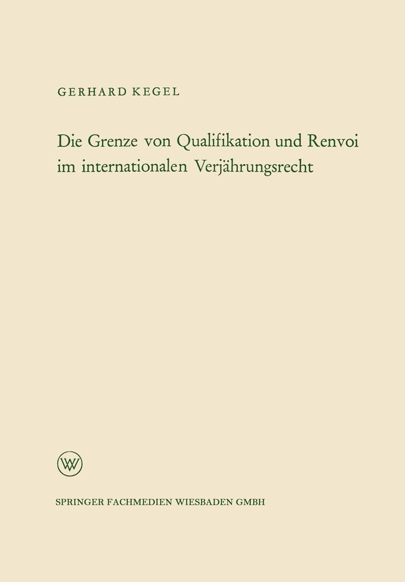 Die Grenze von Qualifikation und Renvoi im internationalen Verjährungsrecht (Arbeitsgemeinschaft für Forschung des Landes Nordrhein-Westfalen, 103) (German Edition) by Gerhard Kegel