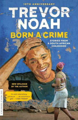 Born a Crime: Stories from a South African Childhood (One World Essentials) by Trevor Noah