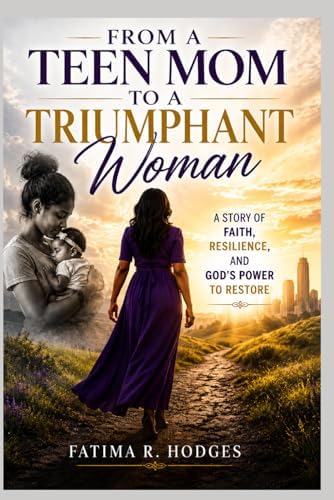 From A Teen Mom To A Triumphant Woman: A Story of Faith, Resilience, and God's Power to Restore by Fatima RaShawn Hodges