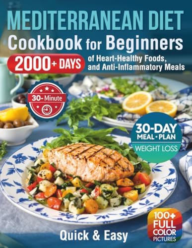 Quick & Easy Mediterranean Diet Cookbook for Beginners: 2000+ Days of 30-Minute Recipes, 30-Day Weight Loss Meal Plan, Heart-Healthy Foods, and Anti-Inflammatory Meals (30 Minute Mediterranean) by Iris Mayfie