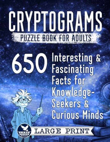 Cryptograms Puzzle Book for Adults: 650 Interesting and Fascinating Facts for Knowledge-Seekers and Curious Minds (Cryptograms Compendium by Grace Keeper) by Grace Keeper