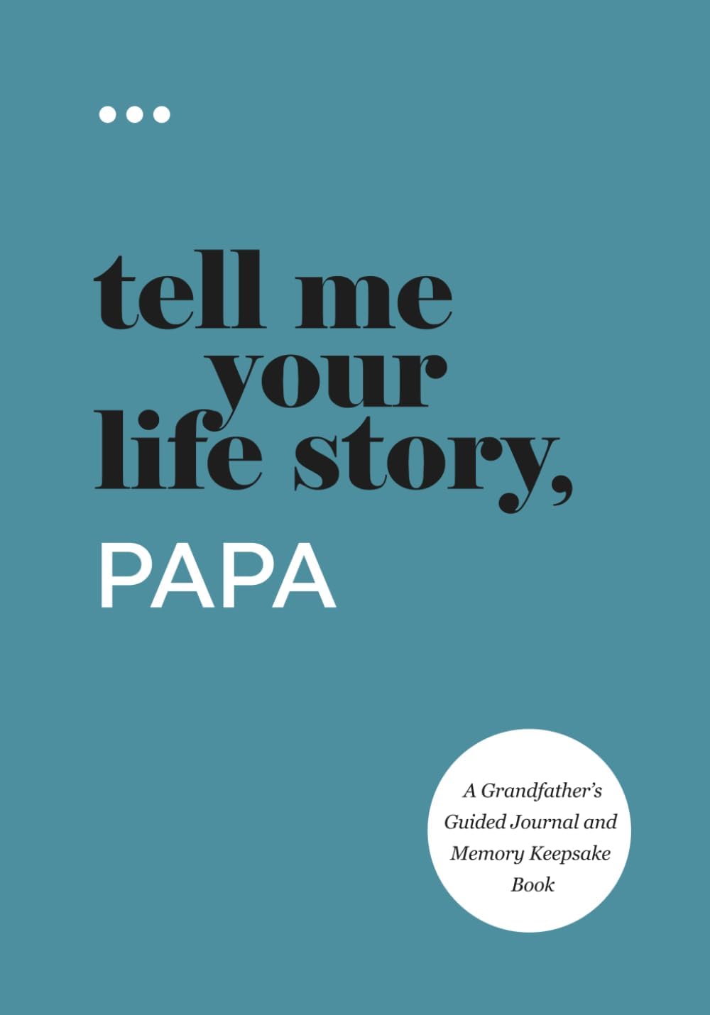 Tell Me Your Life Story, Papa: A Grandfather’s Guided Journal and Memory Keepsake Book (Tell Me Your Life Story® Series Books) by Questions About Me