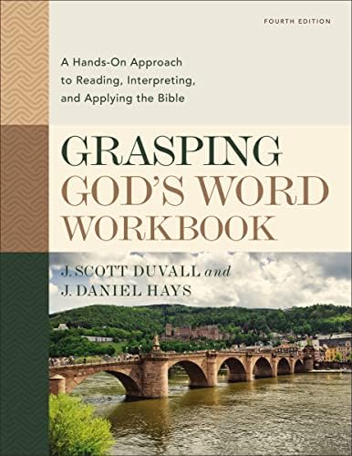 Grasping God's Word Workbook, Fourth Edition: A Hands-On Approach to Reading, Interpreting, and Applying the Bible by J. Scott Duvall