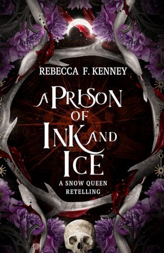 A Prison of Ink and Ice: A Snow Queen Retelling (Wicked Darlings) by Rebecca F. Kenney
