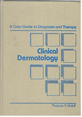 Clinical dermatology, a color guide to diagnosis and therapy by Thomas P. Habif