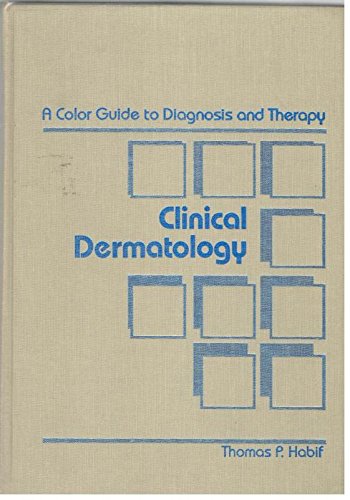 Clinical dermatology, a color guide to diagnosis and therapy by Thomas P. Habif