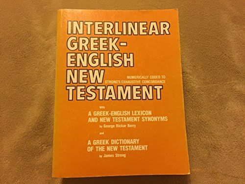 Interlinear Greek-English New Testament: Numerically coded to Strong's Exhaustive concordance with a Greek-English lexicon and New Testament synonyms by James Berry George Ricker; Strong