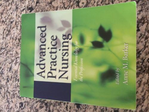 Advanced Practice Nursing: Essential Knowledge for the Profession by Anne M. Barker