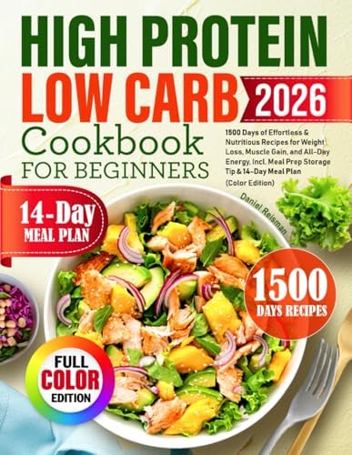 High Protein Low Carb Cookbook for Beginners: 1500 Days of Effortless & Nutritious Recipes for Weight Loss, Muscle Gain, and All-Day Energy, Incl. Meal Prep Storage Tip & 14-Day Meal Plan by Daniel Reisman