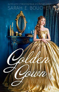 Golden Gown: A Retelling of Rumplestilskin by Sarah E Boucher
