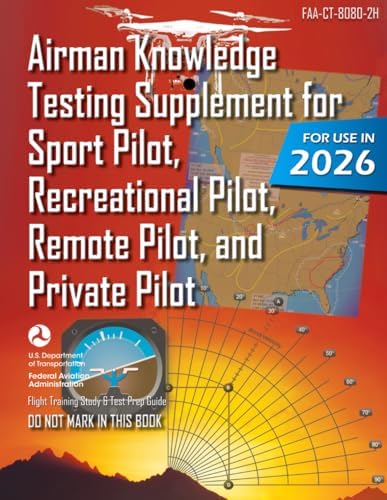 Airman Knowledge Testing Supplement for Sport Pilot, Recreational Pilot, Remote (Drone) Pilot, and Private Pilot FAA-CT-8080-2H: Flight Training Study & Test Prep Guide (Color Print) by U.S. Department of Transportation