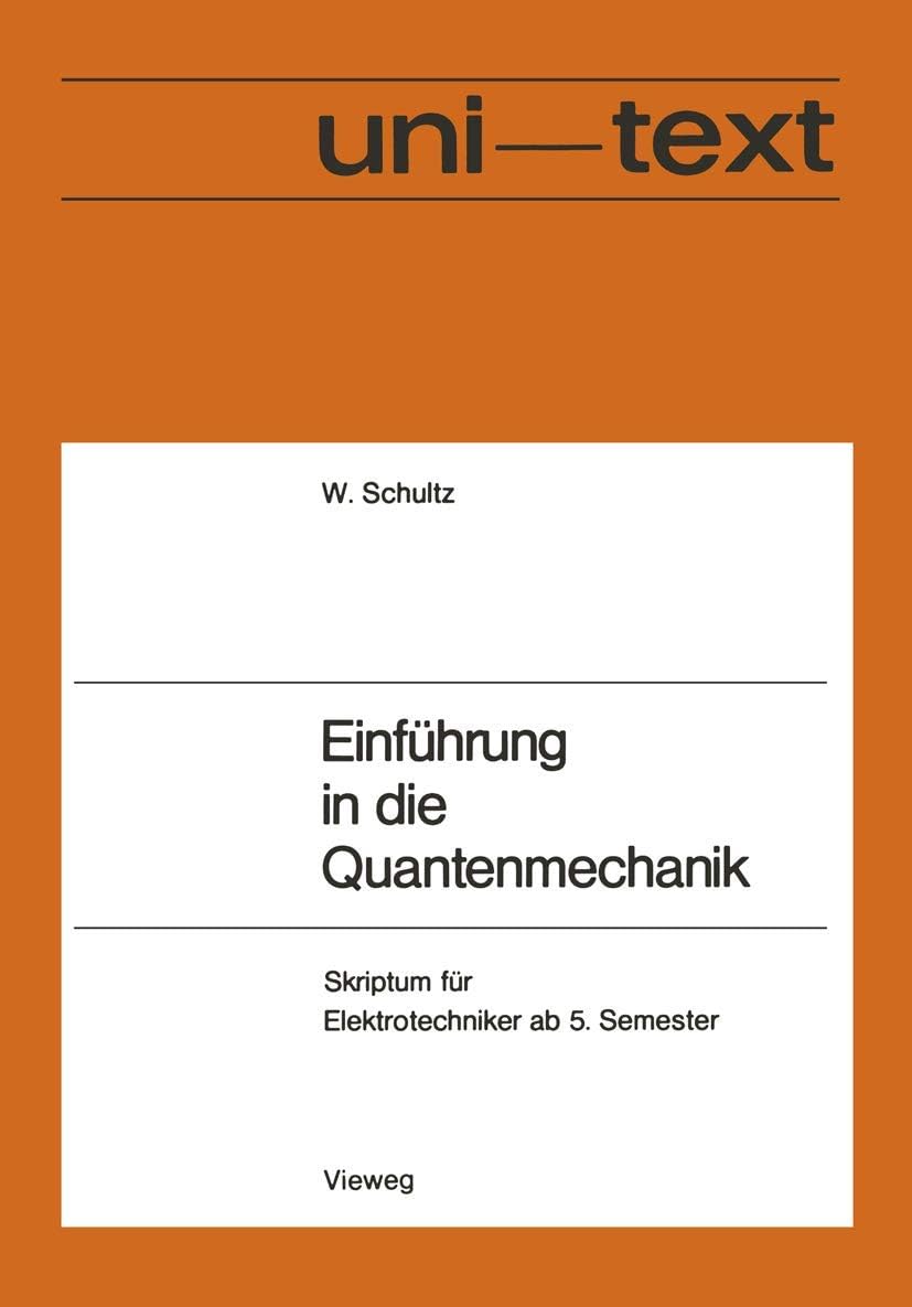 Einführung in die Quantenmechanik: Skriptum für Elektrotechniker ab 5. Semester (German Edition) by Walter Schultz
